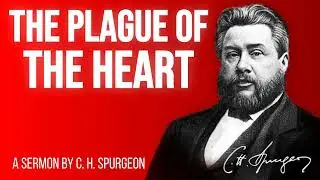 The Plague of the Heart (1 Kings 8:38-40) - Charles Spurgeon Sermon