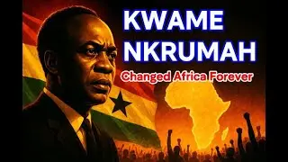 Kwame Nkrumah: How One Leader Changed Africa Forever | Documentary