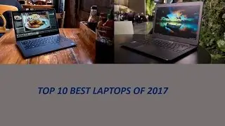 The top 10 best laptops of 2017: the top laptops ranked
