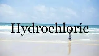 How To Pronounce Hydrochloric🌈🌈🌈🌈🌈🌈Pronunciation Of Hydrochloric