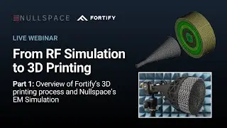 Overview of Fortify&rsquo;s 3D Printing Process and Nullspace&rsquo;s EM Simulation