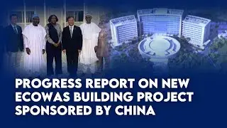 Progress Report On New ECOWAS Building Project Sponsored By China