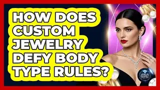 How Does Custom Jewelry Defy Body Type Rules? - Jewelry Market Spotlight