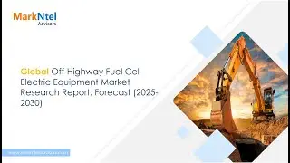 Off Highway Fuel Cell Electric Equipment Market Report 2025-30 | MarkNtel Advisors