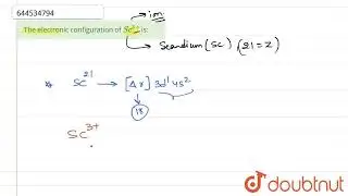The electronic configuration of Sc^(3+)is: | CLASS 12 | RANK BOOSTER | CHEMISTRY | Doubtnut