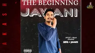Akash Dhaliwal | Jawani | Full Song | The Beginning | Latest Punjabi Song 2021