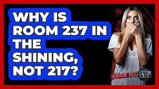 Why Is Room 237 In The Shining, Not 217?
