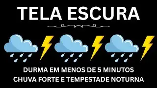 Durma em Menos de 5 Minutos | Chuva Forte e Tempestade Noturna | Sons Relaxantes para Dormir