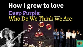How I grew to love DEEP PURPLE: Who Do We Think We Are?