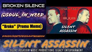 Broke (Single Promo Meme) ▪️ Silent Assassin ▪️ Broken Silence ▪️ Soul_In_Need ▪️ Silent S.I.N.
