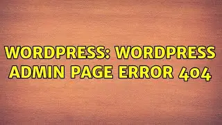 Wordpress: Wordpress Admin page Error 404 (2 Solutions!!)