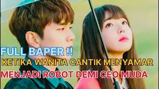 KETIKA WANITA CANTIK MENYAMAR MENJADI ROBOT DEMI CEO MUDA