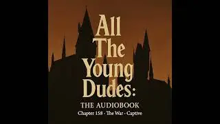 All the Young Dudes &ndash; Chapter 158 &ndash; Captive | AI-Powered Audiobook