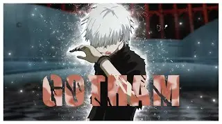 Gotham - Tokyo Ghoul [Edit/AMV] (Aquelo VFX Remake)