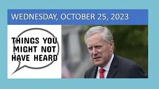 Mark Meadows, Jenna Ellis, Tracy Nelson & More - Things You Might Not Have Heard - 10/25/2023