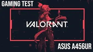GAME TEST VALORANT ASUS A456UR I5 6200U+NVIDIA 930MX+8GB RAM+1TB HDD (HIGH SETTINGS !)