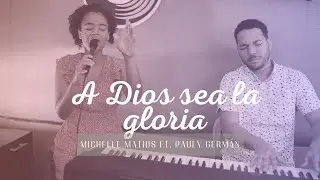 A Dios sea la gloria (EN VIVO) - Michelle Matius ft. Pauly Germ&aacute;n - Piano y Voz