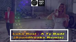 Luka Rosi - A Ty Bądź (Soundfreaks Remix)  DISCO POLO 2019