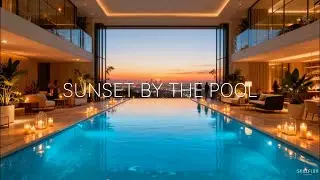 Sunset Golden Hour by Pool Smooth Jazzy House Groove Ambience Luxury House Sunset Candles Romantic