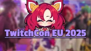 We Went to TWITCHCON EU 2025