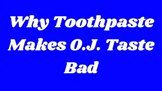 Why Toothpaste Makes O.J. Taste Bad