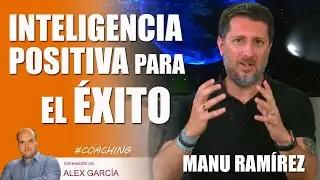 ✨👌 INTELIGENCIA POSITIVA PARA TENER &Eacute;XITO, con Manu Ram&iacute;rez ✨👌AlexComunicaTV