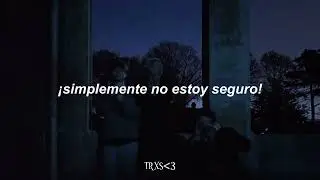 kurtains, glaive &ndash; just not sure (sub. espa&ntilde;ol)