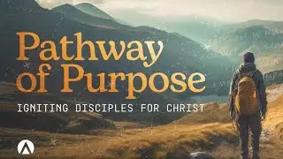 Pathway of Purpose - Igniting Disciples to Follow Christ - Dr. Matt Brooks