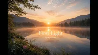 🌅 First Light | Peaceful Morning Ambient Music | Still Studio