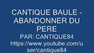 CANTIQUE BAULE - ABANDONNER DU PERE