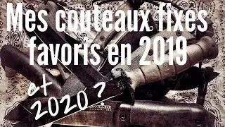 Mes couteaux fixes favoris de 2019 ... on verra pour 2020