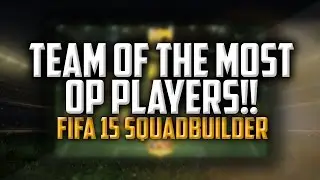 FUT15 | TEAM OF THE MOST OP PLAYERS! | FIFA 15 SQUADBUILDER