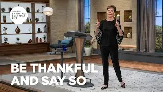 Be Thankful and Say So  | Joyce Meyer | Enjoying Everyday Life