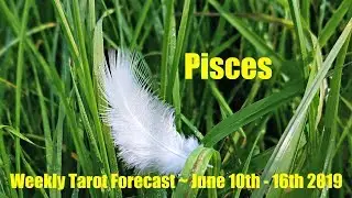 Pisces - You got this!  Don't doubt! - Weekly Tarotscope June 10th - 16th