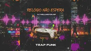 REL&Oacute;GIO N&Atilde;O ESPERA - DJ WELLINGTON SP #trapbrasil 