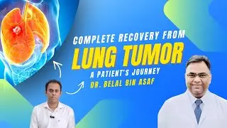 Lung Tumor Complete Recovery | Patient Journey & Advanced Surgery | Dr. Belal Bin Asaf