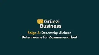 Folge 3: Decentriq: Sichere Datenr&auml;ume f&uuml;r Zusammenarbeit - Gr&uuml;ezi Business Podcast