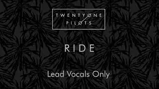 twenty one pilots - Ride (Lead Vocals Only)