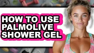 How to Use Palmolive Shower Gel (only Way)