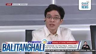 Panayam kay Rep. Leandro Leviste, Batangas 1st District Representative | Balitanghali