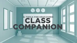 AI Tools for Educators: Class Companion