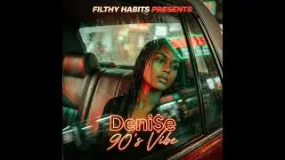 Filthy Habits- Who i am- Deni$e-Promo