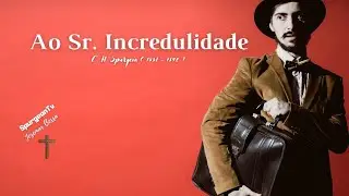 Ao Sr. Incredulidade | C. H. Spurgeon