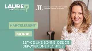 Faut-il d&eacute;poser une plainte pour harc&egrave;lement moral ? - Laure des Questions - Episode 152