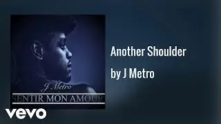 J Metro - Another Shoulder (AUDIO)
