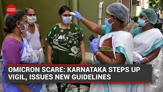 Omicron Scare: Karnataka steps up vigil, issues new guidelines