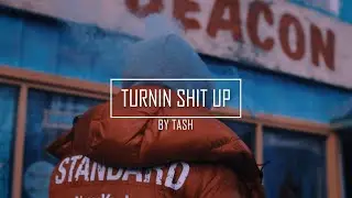 TURNIN SHIT UP - TASH