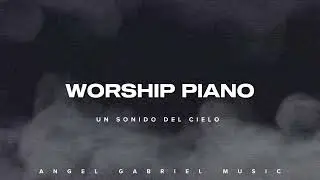 WORSHIP PIANO | ATMOSFERAS | PAD - PIANO - INSTRUMENTAL | ANGEL GABRIEL MUSIC