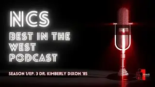 NCS Best in the West Podcast Season 1 Ep. 3 | Guest Dr. Kimberly Dixon | #NCSAlumni #BestInTheWest