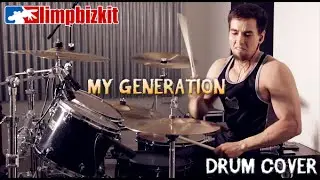 Limp Bizkit - My Generation - Drum Cover